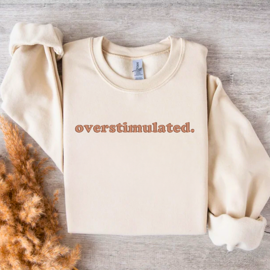 Overstimulated.